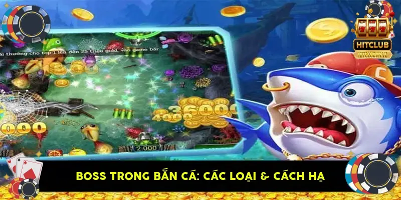 Boss Trong Bắn Cá: Các Loại & Cách Hạ