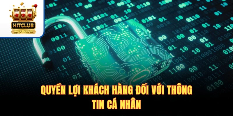 Quyền lợi khách hàng đối với thông tin cá nhân