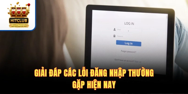Giải đáp các lỗi đăng nhập thường gặp hiện nay