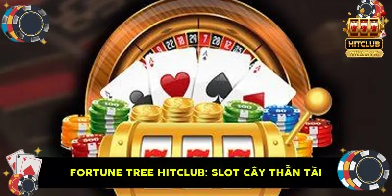 Fortune Tree HitClub: Slot Cây Thần Tài Fortune Tree HitClub: Slot Cây Thần Tài