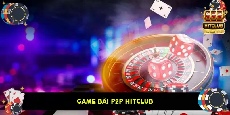 game bài P2P tại HitClub