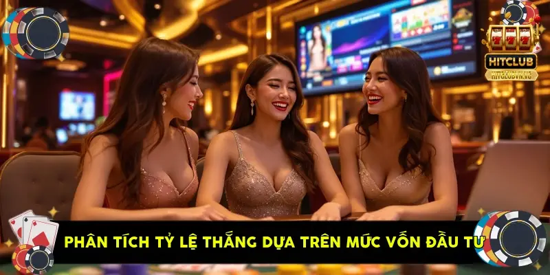 phân tích tỷ lệ thắng dựa trên mức vốn đầu tư phân tích tỷ lệ thắng dựa trên mức vốn đầu tư