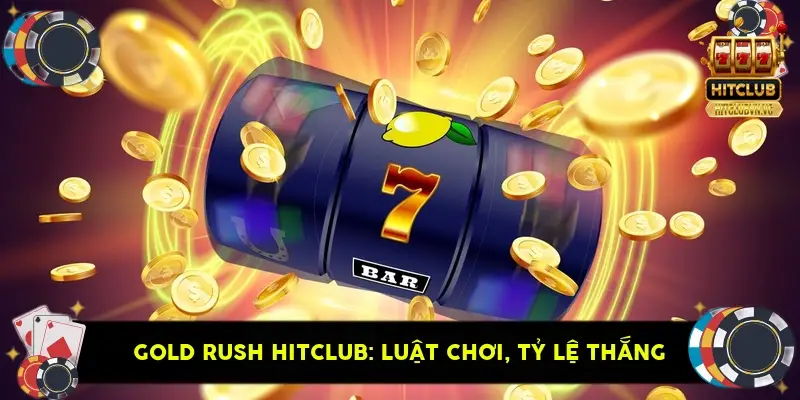 Gold Rush HitClub: Luật Chơi, Tỷ Lệ Thắng & Mẹo Gold Rush HitClub: Luật Chơi, Tỷ Lệ Thắng & Mẹo