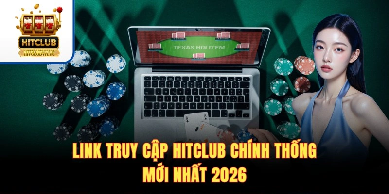 Link vào Hitclub mới nhất và cách kiểm tra an toàn
