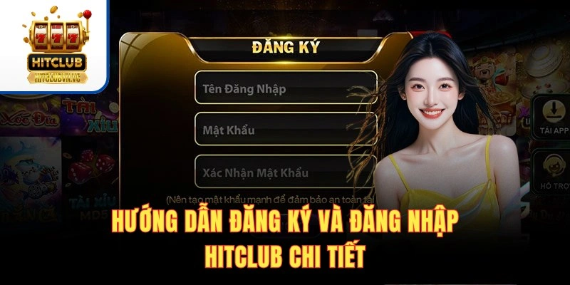 Hướng dẫn đăng ký và đăng nhập Hitclub tài khoản