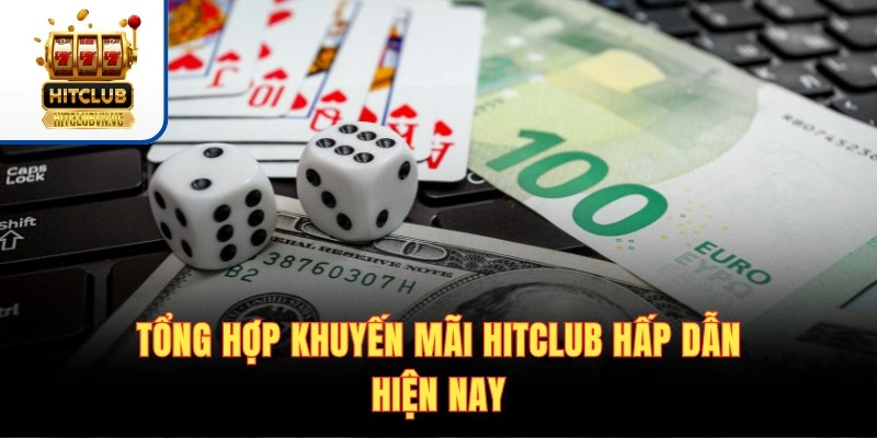 Tổng hợp khuyến mãi HITCLUB hấp dẫn hiện nay