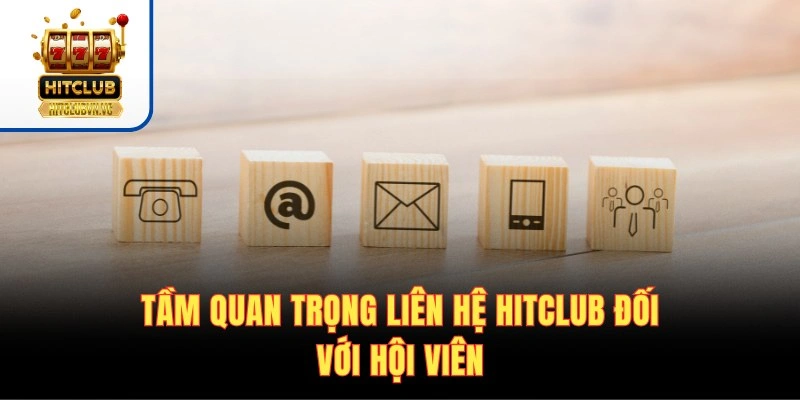 Tầm quan trọng liên hệ HITCLUB đối với hội viên