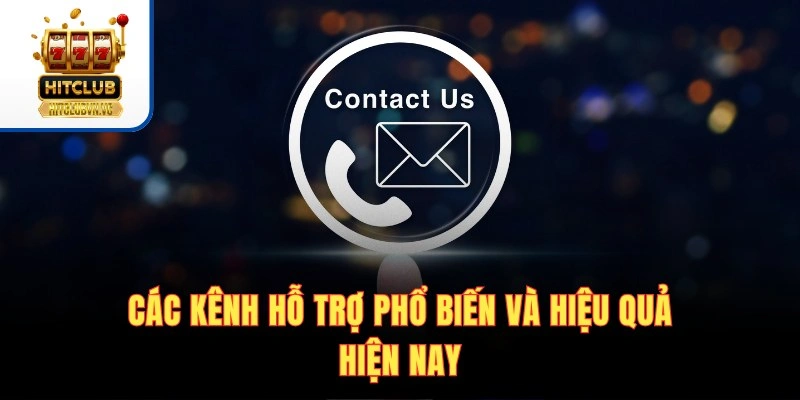 Các kênh hỗ trợ phổ biến và hiệu quả hiện nay