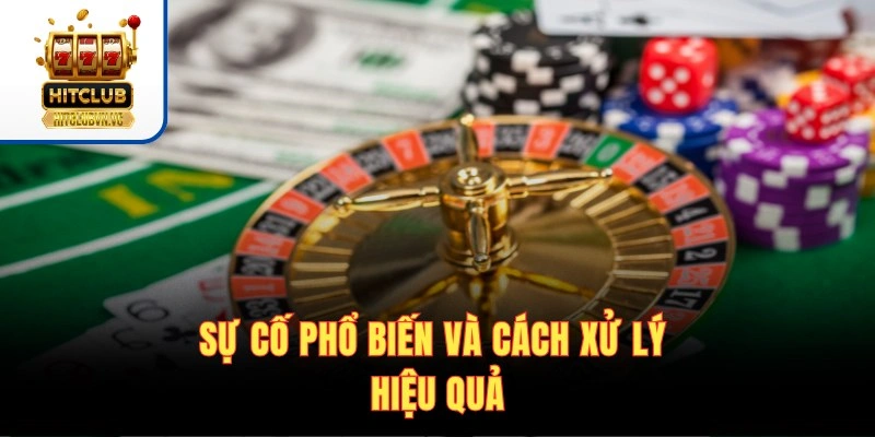 Sự cố phổ biến và cách xử lý hiệu quả