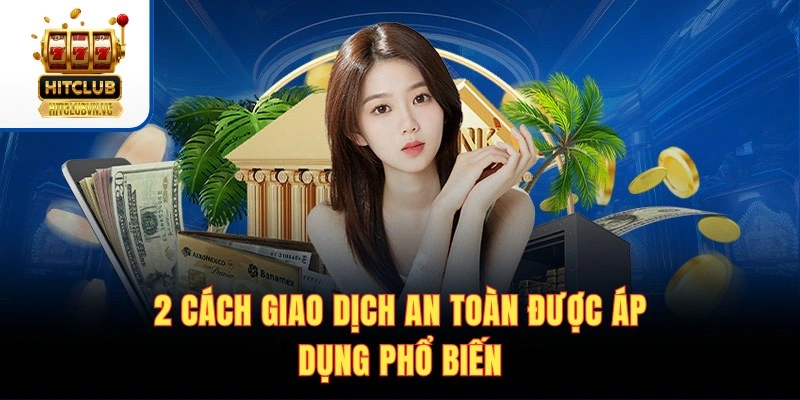 2 cách giao dịch an toàn được áp dụng phổ biến