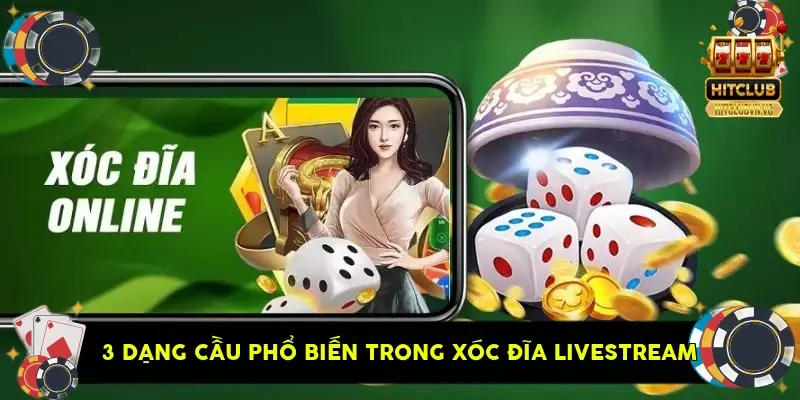 3 dạng cầu phổ biến trong xóc đĩa livestream 3 dạng cầu phổ biến trong xóc đĩa livestream
